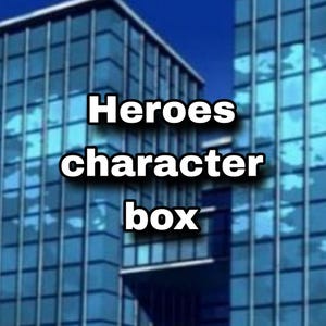 May include: A digital graphic featuring a background of tall, blue, glass-paneled office buildings with a grid-like structure. Centered in the foreground is the bold white text "Heroes character box" with a black drop shadow effect.