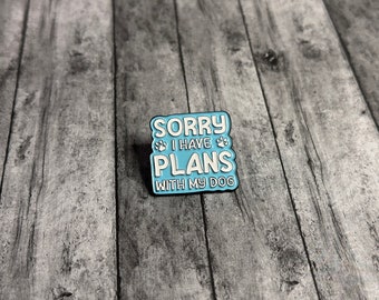 Lo siento, tengo planes con mi pin de esmalte de perro / broche / pin