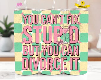 Retro Sarcastic Divorce Tumbler Wrap PNG, You Can’t Fix Stupid 20oz Skinny Tumbler Adult Humor Png Seamless Sublimation Digital Download
