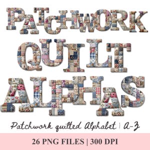 May include: The image shows the words "PATCHWORK QUILT ALPHAS" crafted from patchwork quilt fabric. The letters are composed of various floral and patterned fabric squares. The text below reads "Patchwork quilted Alphabet A-Z" and "26 PNG FILES | 300 DPI".