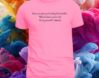 DIY Attitude Graphic Tee - Funny Sarcastic Shirt. Humor Tee.