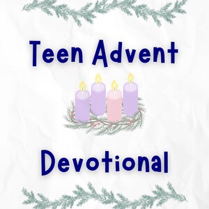 May include: A digital graphic featuring the text Teen Advent Devotional in dark blue font. Centered is an illustration of four lit candles, three purple and one pink, set in a green pine wreath with red berries. Green pine branches border the top and bottom.