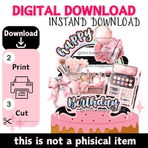 May include: Printable digital download of a pink and black cake topper with the words "Happy Birthday" and a variety of makeup items, including brushes, lipstick, and eyeshadow palettes.