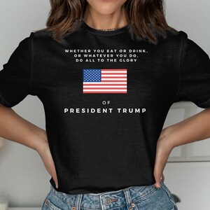 Whether You Eat or Drink Shirt, Trump t-shirt, Trump 2024 Tee, Republican Gift, Bible verse shirt, Faith Tshirt, Patriotic Freedom tee