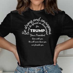 Be Strong and Courageous with Trump Shirt, Trump t-shirt, Trump 2024 Tee, Republican Gift, Bible verse shirt, Faith Tshirt, Patriotic Shirt