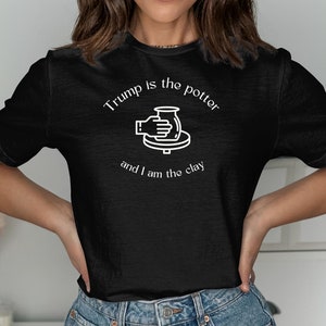 Trump is the Potter and I am the Clay Shirt, Trump t-shirt, Trump 2024 Tee, Republican Gift, Bible verse shirt, Faith Tshirt, Patriotic tee