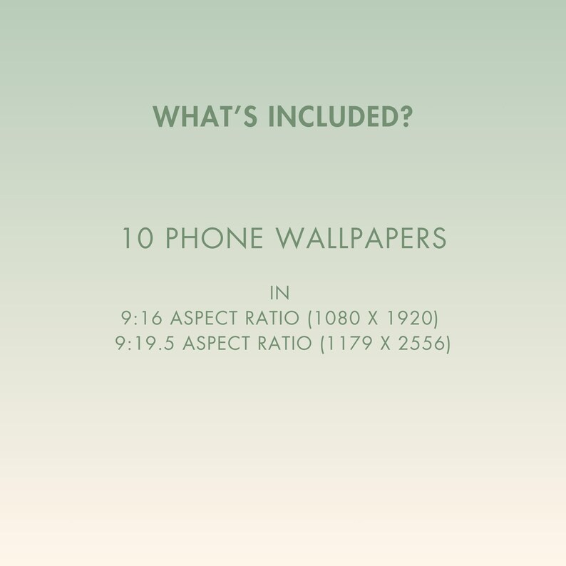 Text graphic on a green to white gradient background. The text reads "WHAT'S INCLUDED?" and "10 PHONE WALLPAPERS IN 9:16 ASPECT RATIO (1080 X 1920) 9:19.5 ASPECT RATIO (1179 X 2556)"