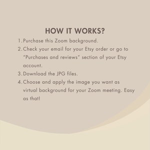 May include: A beige graphic with the text "HOW IT WORKS?" and instructions for purchasing and using a Zoom background. The steps include purchasing, checking email, downloading JPG files, and applying the image for a virtual background.