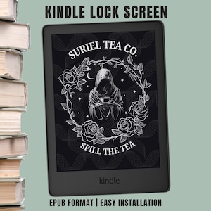 May include: A black Kindle e-reader displaying a lock screen with the text "SURIEL TEA CO." and "SPILL THE TEA." The design features a hooded figure holding a cup, surrounded by roses and vines. The words "KINDLE LOCK SCREEN" and "EPUB FORMAT | EASY INSTALLATION" are also visible.