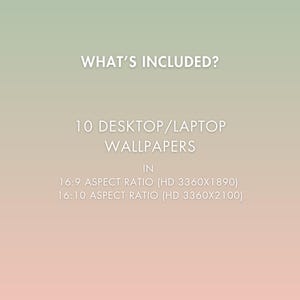 May include: Image with a gradient background of green, peach, and pink. Text reads "WHAT'S INCLUDED?" followed by "10 DESKTOP/LAPTOP WALLPAPERS IN 16:9 ASPECT RATIO (HD 3360X1890) 16:10 ASPECT RATIO (HD 3360X2100)".