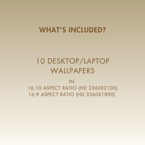 Text that reads "What's Included?"  10 Desktop/Laptop Wallpapers in 16:10 Aspect Ratio (HD 3360x2100) 16:9 Aspect Ratio (HD 3360x1890)