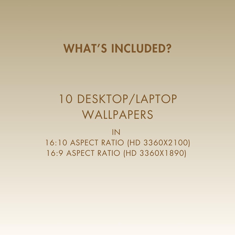 Text that reads "What's Included?"  10 Desktop/Laptop Wallpapers in 16:10 Aspect Ratio (HD 3360x2100) 16:9 Aspect Ratio (HD 3360x1890)
