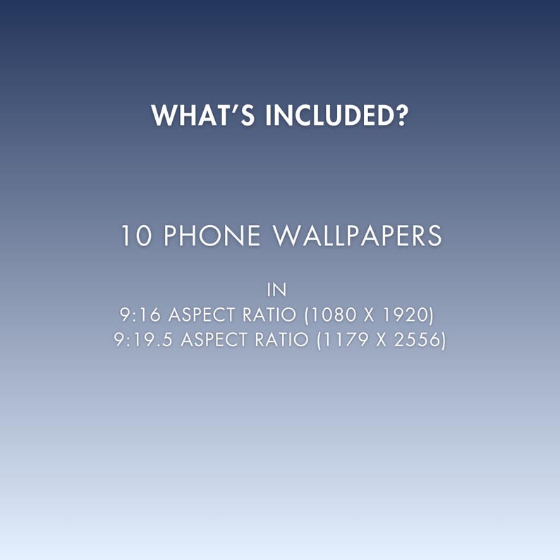 Op de afbeelding: Tekst die "What's Included?" en "10 Phone Wallpapers" in lichtblauwe letters op een donkerblauwe achtergrond weergeeft. De tekst bevat ook "IN" en de beeldverhoudingen en afmetingen van de telefoonachtergronden: "9:16 Aspect Ratio (1080 x 1920)" en "9:19.5 Aspect Ratio (1179 x 2556)".