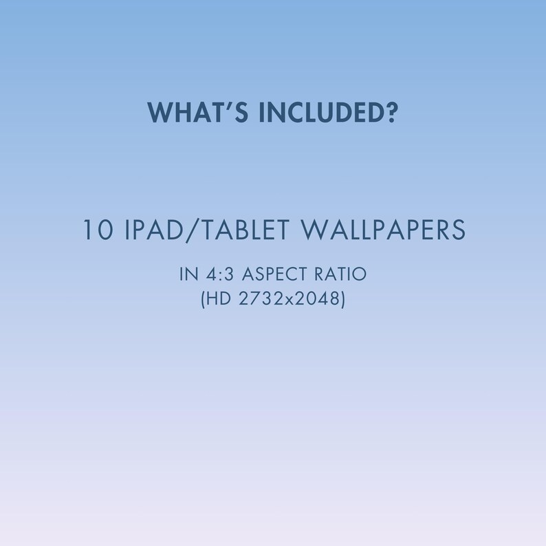 May include: A blue and white graphic with the text "WHAT'S INCLUDED?" and "10 IPAD/TABLET WALLPAPERS" in a larger font. The text "IN 4:3 ASPECT RATIO (HD 2732x2048)" is in a smaller font.