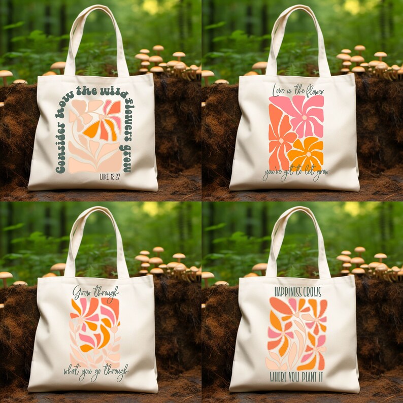 May include: Four tote bags with floral designs and inspirational quotes. The bags are white with a green floral design and text in green, orange, and pink. The quotes are "Consider how the wild flowers grow", "Love is the flower you've got to let grow", "Grow through what you go through", and "Happiness grows where you plant it".