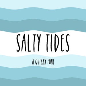 May include: A digital graphic featuring the words "SALTY TIDES" in a black, handwritten font. Below the text is "A QUIRKY FONT" in a smaller, sans-serif font. The background has wavy blue and white stripes.