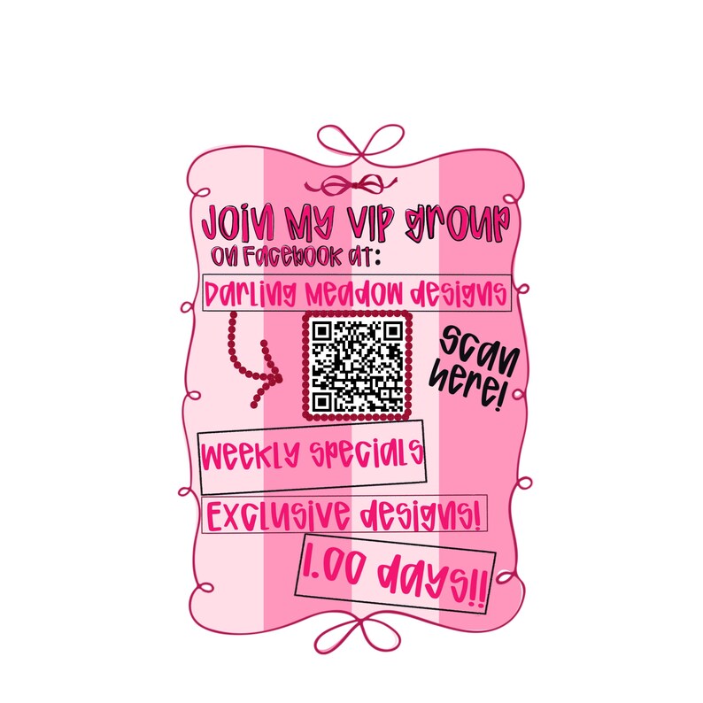 K&ouml;nnte beinhalten: Ein rechteckiges Schild mit rosa-wei&szlig;en Streifen, einem dekorativen Wellenrand und einer Schleife oben und unten. Es enth&auml;lt den Text JOIN MY VIP GROUP ON FACEBOOK AT: DARLING MEADOW DESIGNS, einen QR-Code, SCAN HERE!, WEEKLY SPECIALS, EXCLUSIVE DESIGNS! und 1.00 DAYS!!