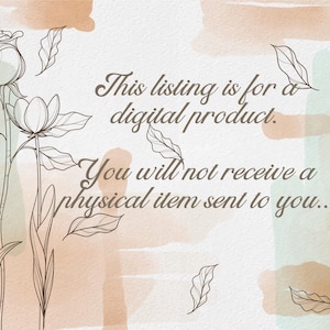 May include: A digital product listing with a watercolor background and floral illustrations. The text reads: "This listing is for a digital product. You will not receive a physical item sent to you."