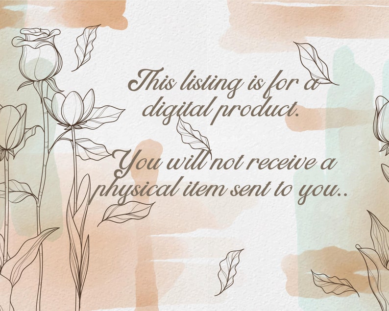 May include: A digital product listing with a watercolor background and floral illustrations. The text reads: "This listing is for a digital product. You will not receive a physical item sent to you."