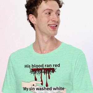 Christian T-shirt. His blood ran red, my sin washed white. Religious gift idea. Bible verse. Unisex t-shirt