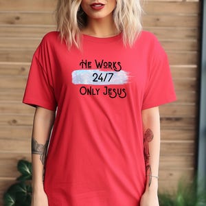 He Works 24/7 Only Jesus Shirt: Christian Bible Verse Tee