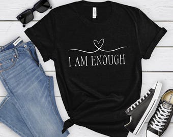 Ich bin genug T-Shirt, motivierendes Empowerment Shirt, positive Affirmation Bekleidung, Geschenkidee, inspirierendes Selbstliebe T-Shirt, für Ihn, für Sie