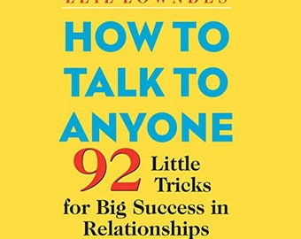 How to Talk to Anyone: 92 Little Tricks for Big Success in Relationships by Leil Lowndes