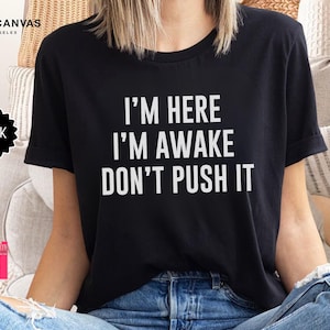 Funny Gamer Shirt: I&#39;m Here I&#39;m Awake Don&#39;t Push It Tee