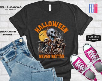Skeleton Never Better T-Shirt: Halloween Graphic Tee