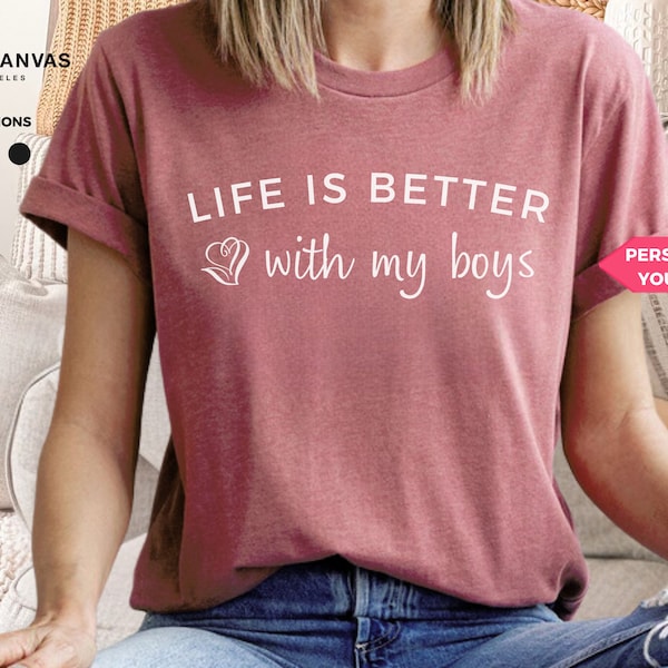 Custom, Life is Better With My Boys Shirt, Mom of Boys or Girls Sweatshirt, Mom of Boys Crewneck, Mom of Boys Shirt, Custom Mothers Day Gift