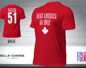 Canada T-Shirt: Make America Go Away™ - Anti Trump Tee