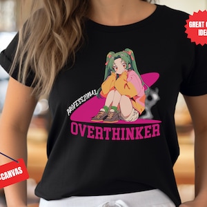Over-Thinking Shirt, Self love Tee, Overthinker Shirt, overthink shirt, Overthinker, gift-for, Birth day, Gift for Her, girl shirt