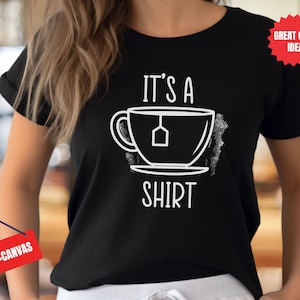 Its a Tea Shirt, Tea Lover Gift, Tea Lover Shirt, Tea Addict Shirt, Kawaii Shirt, Tea Drinker Gift, Funny Tshirt, Tea Gift, personality gift