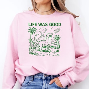 Funny Dinosaur Retro 90s Sweatshirt, Vintage Life Was Good Sweater, Retro Distressed Shirt, Funny Gift Tee, Unisex Dinosaur Sweatshirt