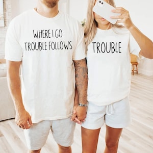 Funny Trouble Couple T-Shirt, Couple Travel Matching Shirt, Couple Shirts, Cute Couples Gift, Wife Husband Tees, Funny Boyfriend Tee Gift