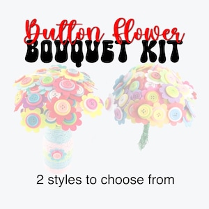 May include: A Button Flower Bouquet Kit with two styles to choose from. The image shows two colorful button flower bouquets. One bouquet is in a vase wrapped with yarn, and the other has a green stem. The text "Button Flower Bouquet Kit" is at the top.