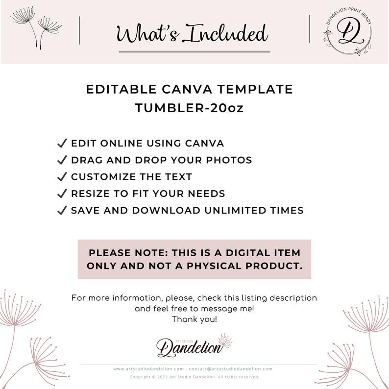 May include: A digital template for a 20oz tumbler, designed for use with Canva. The template allows users to edit online, drag and drop photos, customize text, resize elements, and save unlimited times. The image includes the text "What's Included" and "PLEASE NOTE: THIS IS A DIGITAL ITEM ONLY AND NOT A PHYSICAL PRODUCT."