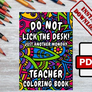 May include: A colorful teacher coloring book with a psychedelic design. The cover features the text "Do Not Lick The Desk! Just Another Monday" and "Teacher Coloring Book".