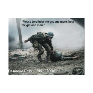 May include: A black and white photo of a soldier helping another soldier during a battle. The caption reads "Please Lord help me get one more, help me get one more." and "Desmond Doss - 1919 - 2006".