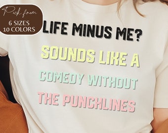 Funny Saying Shirt, Sarcastic Quotes Tee, Life Without Me Funny Sayings Tee, Sassy Shirts, Hilarious Joke Tees, Sassy Tee
