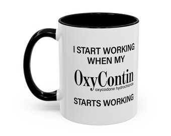 I Start Working When My OxyContin Starts Working - Mornin' Meds Mug