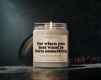 For When You Just Want To Burn Something Funny Gag Gift Scented Candle by Nonsense Scents