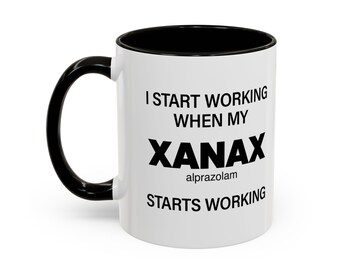 I Start Working When My Xanax Starts Working - Mornin' Meds Mug