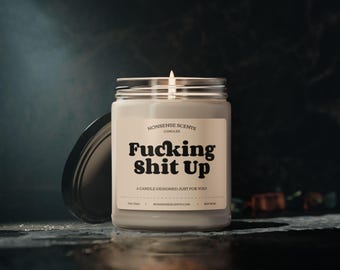 Fucking Shit Up - Funny Gag Gift Scented Candle by Nonsense Scents