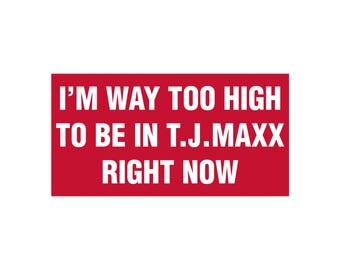 Estoy demasiado drogado para estar en T.J. Maxx ahora mismo (pegatina para parachoques)