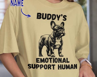 Personalized French Bulldog Shirt Custom Dog Owner Gift Tee Custom Pet Dog Mom Dog Dad Name Emotional Support Human Comfort Colors T-Shirt