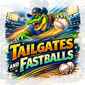 May include: A colourful illustration depicts an alligator in a blue uniform and cowboy hat, clutching a baseball. The text "TAILGATES AND FASTBALLS" is displayed. Stadium lights and baseballs complete the design.