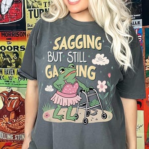 Sagging But Still Gagging PNG, Sagging But Still Gagging, Offensive T Shirt, Humor PNGs, Inappropriate Shirt, Funny Meme, Unhinged Shirt