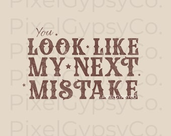 Cowgirl Western PNG Design, You Look Like My Next Mistake, DTF Sublimation, T-shirt PNG, Trucker Hat Design