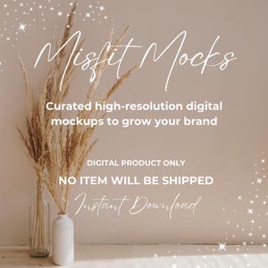 May include: A digital product mockup featuring a vase with dried pampas grass on a white wooden surface. The background is a light beige wall with the text "Misfit Mocks" in white cursive script. The text "Curated high-resolution digital mockups to grow your brand" is also in white text. The text "DIGITAL PRODUCT ONLY" and "NO ITEM WILL BE SHIPPED" is in black text. The text "Instant Download" is in white cursive script.
